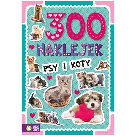 Książka 300 naklejek w2. Psy i koty, Zielona Sowa